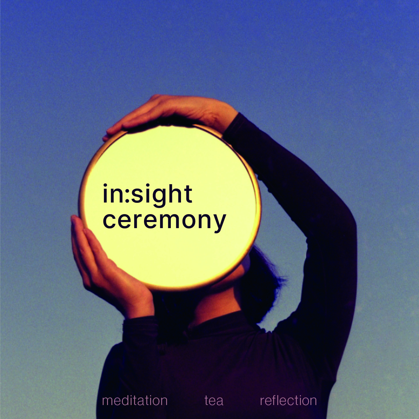 In:sight — Tea Ceremony and weekly reflection